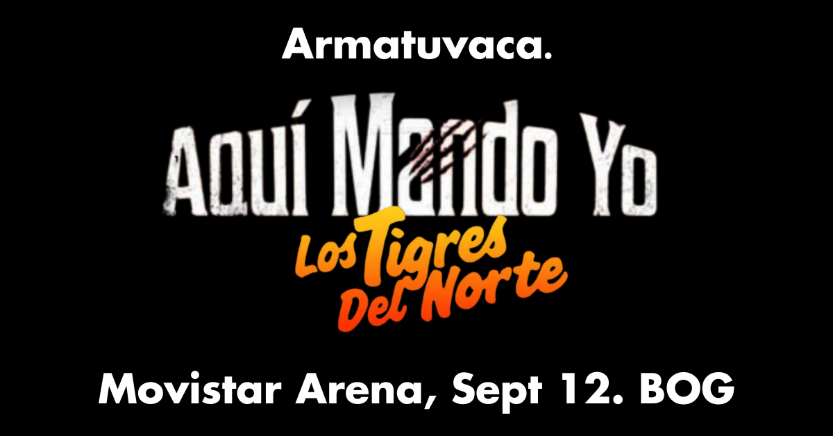 Boletas Los Tigres del Norte | Bogotá | 2024 | Alcancías Armatuvaca